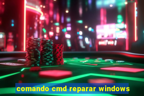 comando cmd reparar windows